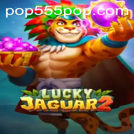Discover the Excitement of Luckyjaguar2 with POP555