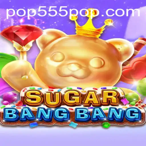 Explore the Exciting World of SUGARBANGBANG: The Addictive Game of POP555